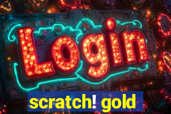 scratch! gold